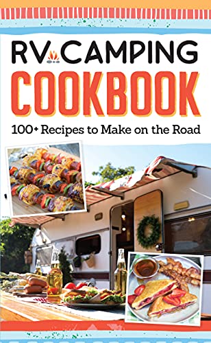 Stock image for RV Camping Cookbook: 100+ Recipes to Make on the Road (Fox Chapel Publishing) Camper Kitchen Recipes for Breakfast, Sides, Appetizers, Mains, Snacks, Desserts, 15 Varieties of S'Mores, and More for sale by Half Price Books Inc.