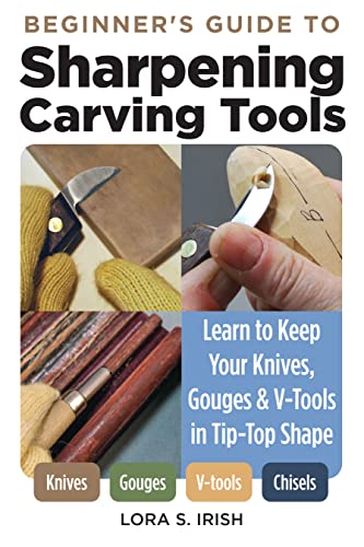 9781497103306: Beginner's Guide to Sharpening Carving Tools: Learn to Keep Your Knives, Gouges & V-Tools in Tip-Top Shape