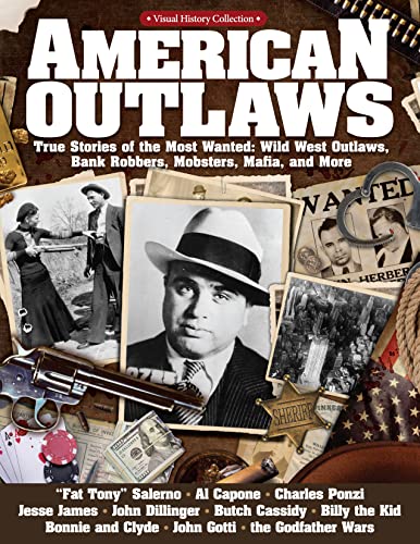 Stock image for American Outlaws: True Stories of the Most Wanted: Wild West Outlaws, Bank Robbers, Mobsters, Mafia, and More (Fox Chapel Publishing) Jesse James, . Clyde, Billy the Kid (Visual History) for sale by Wizard Books