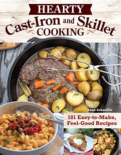 Stock image for Hearty Cast-Iron and Skillet Cooking: 101 Easy-to-Make, Feel-Good Recipes (Fox Chapel Publishing) Comfort Food Cookbook - Cinnamon Rolls, Mac and Cheese, Eggplant Parmesan, Chicken, Chili, and More for sale by Bookmans