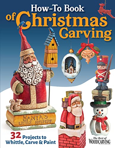 Stock image for How-To Book of Christmas Carving: 32 Projects to Whittle, Carve Paint (Fox Chapel Publishing) Best-Of Projects from Woodcarving Illustrated - Santas, Reindeer, Snowmen, Elves, Penguins, and More for sale by Red's Corner LLC
