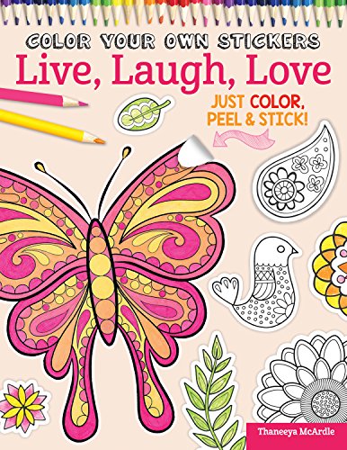 Beispielbild fr Color Your Own Stickers Live, Laugh, Love: Just Color, Peel Stick! (Design Originals) 139 Customizable Art Decals and Coloring Tips; Pre-Cut, Self-Adhesive, Sticks to Any Dry Surface; for All Ages zum Verkauf von Goodbookscafe