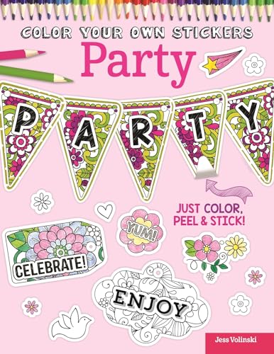 Beispielbild fr Color Your Own Stickers Party: Just Color, Peel & Stick! (Design Originals) Over 80 Celebratory, Customizable Art Decals for All Ages; Pre-Cut, Self-Adhesive, Sticks to Any Dry Surface for Crafting zum Verkauf von WorldofBooks