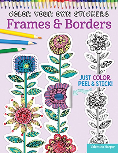 Beispielbild fr Color Your Own Stickers Frames Borders: Just Color, Peel Stick! (Design Originals) Over 80 Customizable Art Decals; Floral Designs, Pre-Cut, Self-Adhesive, Sticks to Any Dry Surface; for All Ages zum Verkauf von Zoom Books Company