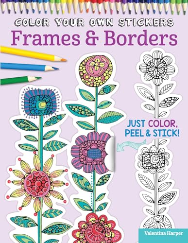Stock image for Color Your Own Stickers Frames and Borders: Just Color, Peel and Stic for sale by Hawking Books