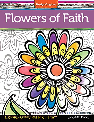 Stock image for Flowers of Faith Coloring Book: Create, Color, Pattern, Play! (Design Originals) 32 Inspiring Designs with Faithful and Affirming Scripture Quotes and a 16-Page Artist's Guide with Finished Examples for sale by Wonder Book