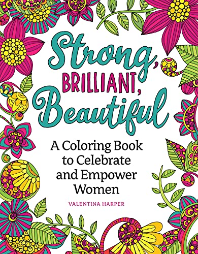 Beispielbild fr Strong, Brilliant, Beautiful: A Coloring Book to Celebrate and Empower Women (Design Originals) 32 Inspirational Designs and Encouraging Sentiments of Female Empowerment, Pride, and Confidence zum Verkauf von WorldofBooks