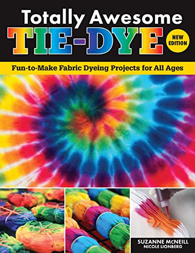 Stock image for Totally Awesome Tie-Dye, New Edition : Fun-To-Make Fabric Dyeing Projects for All Ages for sale by Better World Books