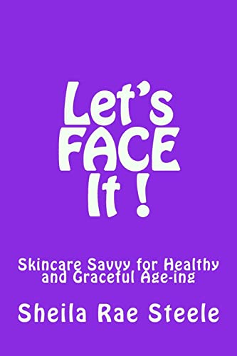 Let's Face It !: Skincare Savvy for Healthy and Graceful Ageing - Steele, Ms Sheila Rae