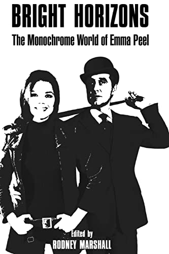 Imagen de archivo de Bright Horizons: The Monochrome World of Emma Peel (The Avengers on Film) a la venta por Ergodebooks