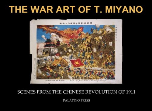 Beispielbild fr The War Art of T. Miyano: Scenes from the Chinese Revolution of 1911 zum Verkauf von Revaluation Books