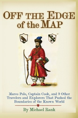 Beispielbild fr Off the Edge of the Map: Marco Polo, Captain Cook, and 9 Other Travelers and Explorers That Pushed the Boundaries of the Known World zum Verkauf von AwesomeBooks