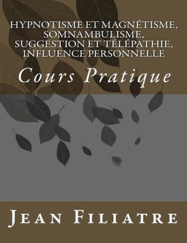 9781497309777: Hypnotisme et magntisme, somnambulisme, suggestion et tlpathie, influence personnelle: Cours Pratique (French Edition)