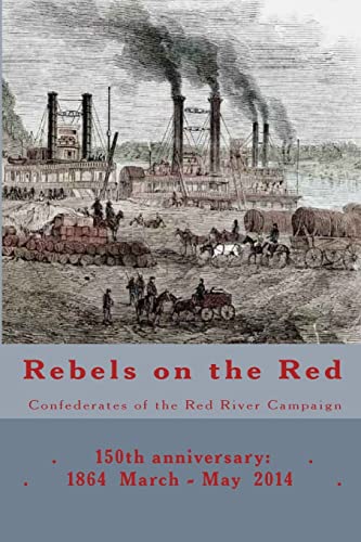 Beispielbild fr Rebels on the Red: Confederates of the Red River Campaign: 150th anniversary: 1864 March - May 2014 Portraits in Uniform (150th Anniversary of the Civil War in Louisiana) zum Verkauf von Lucky's Textbooks