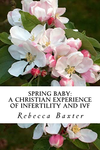 Beispielbild fr Spring Baby: A Christian Experience of Infertility and IVF zum Verkauf von THE SAINT BOOKSTORE