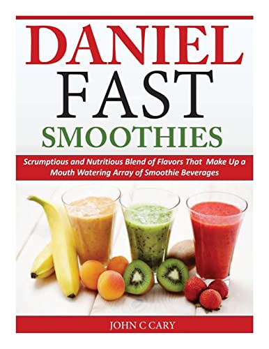 Stock image for Daniel Fast Smoothies: Scrumptious and Nutritious Blend of Flavors That Make Up a Mouth Watering Array of Smoothie Beverages for sale by -OnTimeBooks-