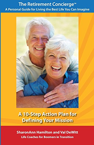 9781497320772: A 10-Step Action Plan for Defining Your Mission: Baby Boomers Retirement Guide: Volume 1 (The Retirement Concierge? Guides for Living the Best Life You Can Imagine)