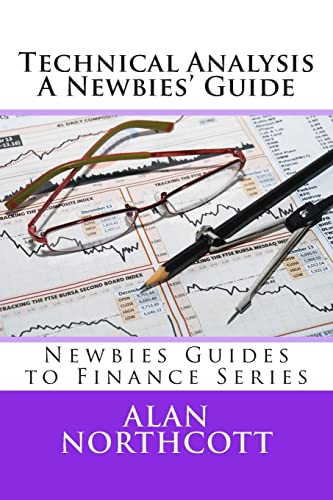 9781497329379: Technical Analysis A Newbies' Guide: An Everyday Guide to Technical Analysis of the Financial Markets (Newbies Guides to Finance)