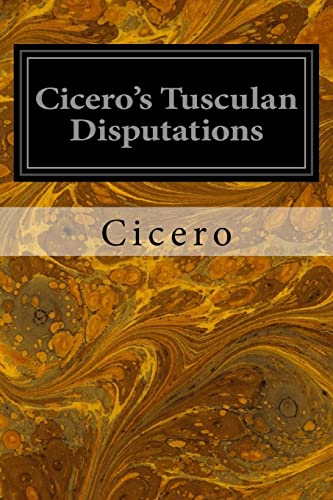 Stock image for Cicero's Tusculan Disputations: Also, Treatises on the Nature of the Gods, and on the Commonwealth for sale by California Books