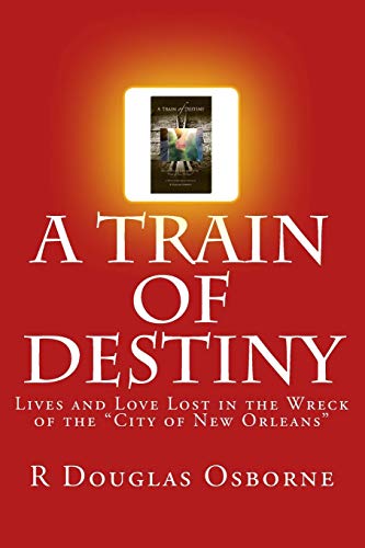 9781497335622: A Train of Destiny: Lives and Love Lost in the Wreck of the "City of New Orleans