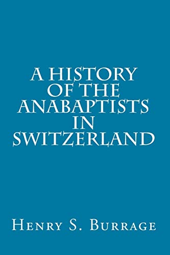 9781497338692: A History of The Anabaptists in Switzerland