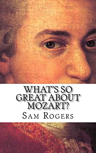 Stock image for What's So Great About Mozart?: A Biography of Wolfgang Amadeus Mozart Just for Kids! for sale by PlumCircle