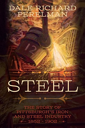 Stock image for Steel: The Story of Pittsburghs Iron and Steel Industry 1852 - 1902 for sale by Mr. Bookman