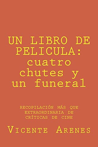 Beispielbild fr UN LIBRO DE PELICULA: cuatro chutes y un funeral: recopilacion mas que extraordinaria de criticas de cine (Spanish Edition) zum Verkauf von Lucky's Textbooks