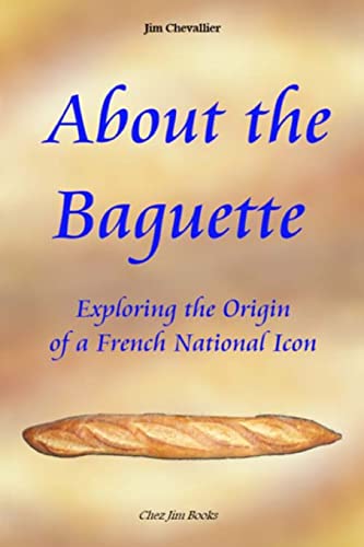 Imagen de archivo de About the Baguette: Exploring the Origin of a French National Icon [Soft Cover ] a la venta por booksXpress
