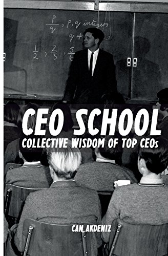 Beispielbild fr CEO School: Collective Wisdom of TOP CEOs zum Verkauf von Idaho Youth Ranch Books