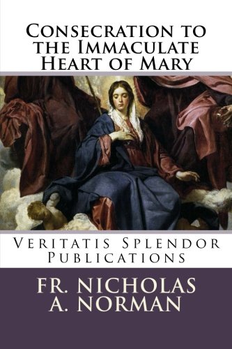 Stock image for Consecration to the Immaculate Heart of Mary: According to the Spirit of St. Louis de Montfort's TRUE DEVOTION TO MARY for sale by ThriftBooks-Dallas