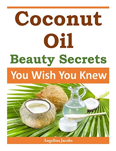 Stock image for Coconut Oil Beauty Secrets: You Wish You Knew for sale by THE SAINT BOOKSTORE