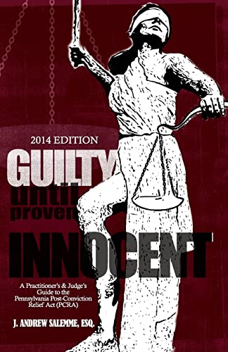 9781497356368: Guilty Until Proven Innocent: A Practitioner's and Judge's Guide to the Pennsylvania Post-Conviction Relief Act