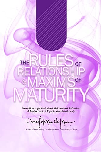 Imagen de archivo de The Rules of Relationship & Maxims of Maturity: Learn How to Get Revitalized, Rejuvenated, Refreshed & Revived to Do it Right in Your Relationship a la venta por THE SAINT BOOKSTORE
