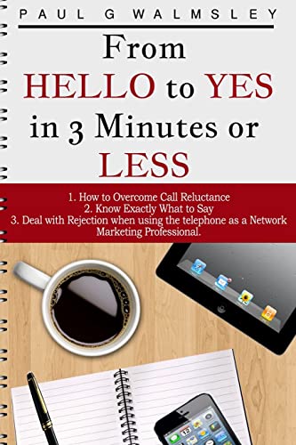 Stock image for From HELLO To YES in 3 Minutes or LESS: How to Overcome Call Reluctance, Know Exactly What to Say and Deal with Rejection when using the telephone as a Network Marketing Professional for sale by Gulf Coast Books