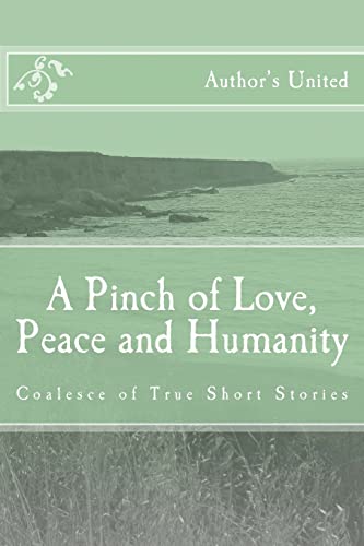 Beispielbild fr A Pinch of Love, Peace and Humanity: Coalesce of True Short Stories zum Verkauf von Mispah books