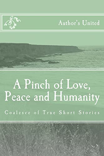 Stock image for A Pinch of Love, Peace and Humanity: Coalesce of True Short Stories for sale by Mispah books