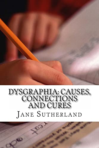 Imagen de archivo de Dysgraphia: Causes, Connections and Cures a la venta por HPB-Ruby