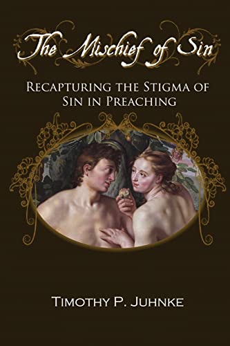 Stock image for The Mischief of Sin: Recapturing the Stigma of Sin in Preaching for sale by THE SAINT BOOKSTORE