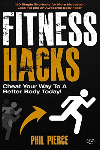 Imagen de archivo de Fitness Hacks: Cheat Your Way to a Better Body Today!: 50 Simple Shortcuts, Tips and Tricks to Lose weight, Build Muscle and Get Fit Fast! a la venta por HPB Inc.