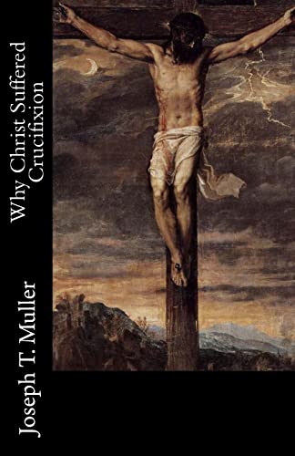 Imagen de archivo de Why Christ Suffered Crucifixion a la venta por THE SAINT BOOKSTORE