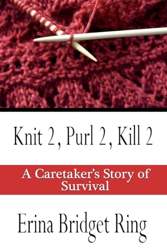 Beispielbild fr Knit 2, Purl 2, Kill 2: A Story of Caretaking and Survival zum Verkauf von ThriftBooks-Dallas