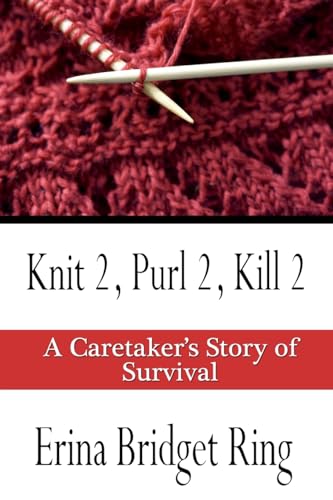 9781497374133: Knit 2, Purl 2, Kill 2: A Story of Caretaking and Survival