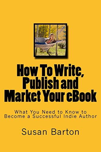 9781497374324: How To Write, Publish and Market Your eBook: What You Need to Know to Become a Successful Indie Author