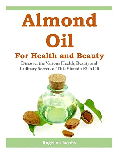 Stock image for Almond Oil for Health and Beauty: Discover the Various Health, Beauty and Culinary Secrets of This Vitamin Rich Oil for sale by THE SAINT BOOKSTORE