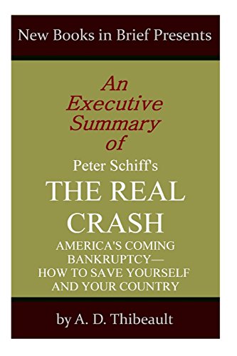 Imagen de archivo de An Executive Summary of Peter Schiff's 'the Real Crash' : 'America's Coming Bankruptcy--How to Save Yourself and Your Country' a la venta por Better World Books