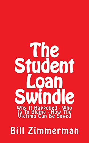 Stock image for The Student Loan Swindle: Why It Happened - Who Is To Blame - How The Victims Can Be Saved for sale by ThriftBooks-Dallas
