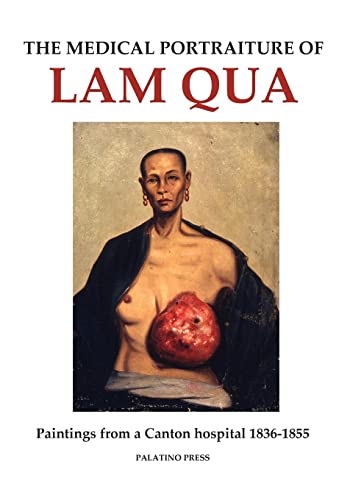 Beispielbild fr The Medical Portraiture of Lam Qua: Paintings from a Canton hospital 1836-1855 zum Verkauf von SecondSale