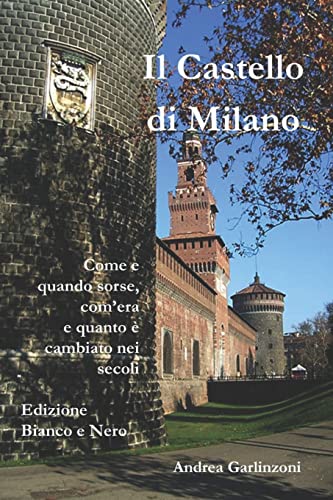 Beispielbild fr Il Castello di Milano (B/W): Come e quando sorse, com'era e com'e cambiato nei secoli zum Verkauf von THE SAINT BOOKSTORE
