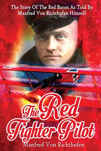 Beispielbild fr The Red Fighter Pilot: The Story Of The Red Baron As Told By Manfred Von Richthofen Himself zum Verkauf von ThriftBooks-Atlanta
